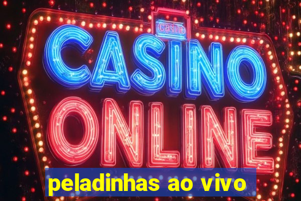 peladinhas ao vivo